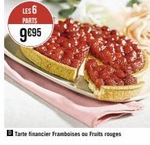 LES 6  PARTS  9€95  Tarte financier Framboises ou Fruits rouges 