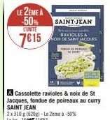 LE 2EME A -50%  L'UNITE  7€15  SAINT-JEAN  RAVIOLES &  NOK DE SAINT JACQUES  d  A Cassolette ravioles & noix de St Jacques, fondue de poireaux au curry SAINT JEAN  LOST THING 