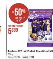 -50% 2⁰  SOIT PAR 2 L'UNITÉ:  5099  Milka  Bonbons FFF Lait Praliné Croustillant MILKA  350 g  Le kg: 22683-L'unité : 799 