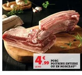 4,99  leng  porc poitrine entiere ou en morceau 