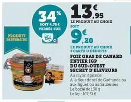 produit  partenaire  34% 13%  soit 4,75 €  verses sur  how  le produit au choix  soit  9,20  le produit au choix <carte u déduits  foie gras de canard  entier igp  du sud-ouest  secret d'eleveurs  au 