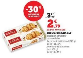 kambly  kambly  cantony  -30%  de remise immediate  .99  1,79  le lot au choix biscuits kambly  florentin amandes caramélisées  le lot de 2 boltes (soit 250 g) lekg: 11,16 €  ou éclats de pistaches (s