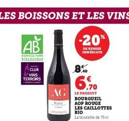 LES BOISSONS ET LES VINS  AB  AGRICULTURE BIOLOGIQUE  CLUB VINS TERROIRS  8.⁰0  6,90 AGLE PRODUIT  -20%  DE REMISE IMMEDIATE  BOURGUEIL AOP ROUGE LES CAILLOTTES BIO  La bouteille de 75 cl  