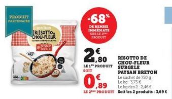 PRODUIT PARTENAIRE  [RISOTTO CHOU-FLEUR  PRETON  De  -68%  DE REMISE IMMEDIATE SUR LE ** PRODUIT  RISOTTO DE CHOU-FLEUR SURGELE PAYSAN BRETON Le sachet de 750 g Lekg: 3,73 €  0,99  Le kg des 2:2,46 € 