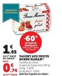 produit partenair  ,85  le 1 pack au choix soit  bonne maman  aires gant  -60%  de remise immediate sur le 2 pack au choix  yaourt aux fruits bonne maman 