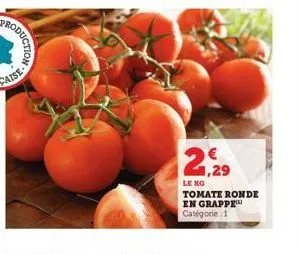 1,29  le kg  tomate ronde en grappe catégorie 1 