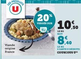 LES  Viande origine France  PRODUITS U  20%  VERSÉS SUR  O  10,50  LE KG  SOIT  ,40  LE KG <CARTE U DEDUITS COUSCOUS U™ 