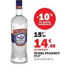 poliako  -10%  de remise immediate  15%  14.08  le produit vodka poliakov 37,5°  la bouteille de 1l 