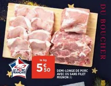 2..3 le porc français  le kg  ما ليها -  50  demi-longe de porc avec os sans filet mignon (a)  du boucher 