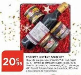 2095  coffret instant gourmet  1 bloc de foie gras de canard igp du sud-ouest, 120 g. 1 terrine de campagne label rouge, 90 g.  1 terrine de canard au poivre vert, 90 g. 1 vin rouge igp comté tolosan 