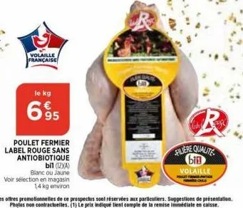 volaille française  le kg  639  poulet fermier label rouge sans antiobiotique  bil (12xa) blanc ou jaune voir sélection en magasin  14 kg environ  t  r  filiere qualite bin  volaille  poult f  sportag