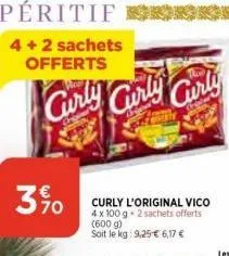 390  4+2 sachets offerts  curly curly curly  curly l'original vico  4 x 100 g + 2 sachets offerts  (600 g) soit le kg: 9,25 € 6,17 € 