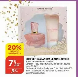 20%  remise immediate  7 20⁰  9%  coffret cassandra jeanne arthes rose intense ou roses blanches  contient: 1eau de parfum (100 ml) et 1 lait pour le corps (150 ml)  existe aussi: coffret rocky man (1