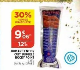 30%  remise immédiate  homard entier cuit surgelé rocky point  325 g  soit le kg: 27,88 €  966  12% 