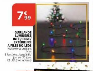 7899  GUIRLANDE LUMINEUSE INTÉRIEURE/ EXTÉRIEURE À PILES 192 LEDS Multicolores ou Blanc 14 m  8 fonctions. Jusqu'à 8h/  jour sur 30 jours X3 LR6 (non incluses) 