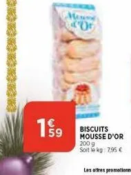 45  house 40  biscuits mousse d'or  200 g  soit le kg: 7,95 € 