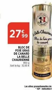 2799  bloc de foie gras de canard  la belle chaurienne  850 g  soit le kg: 32,93 €  offrent  belle  chaurien  moe de foie gru de canard 