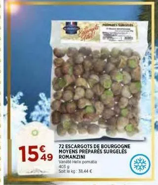 15%9  72 escargots de bourgogne moyens préparés surgelės 49 romanzini  variété helix pomatia 403 g soit le kg: 38.44 € 