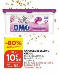 omo  -80%  sur le 2  les 2  10%8  soit  funit 59 soit le kg: 9,25 €  vendu seul: 8,82 €  capsules de lessive omo (14) rose & lilas, jasmin ou lavande & patchouli  x27 (572 g)  les 2: 10,58 € au lieu d