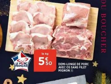 c..3 le porc français  le kg  5%0  50 demi-longe de porc  avec os sans filet mignon (a)  du boucher 