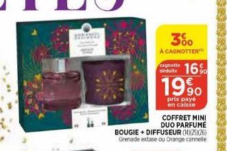 300  A CAGNOTTER  cagnotte  déduite 16% 199  prix payé en caisse  COFFRET MINI DUO PARFUMÉ BOUGIE+ DIFFUSEUR (14)(25)(26) Grenade extase ou Orange cannelle 