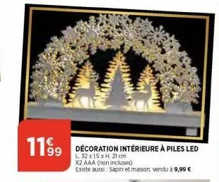 1199  décoration intérieure à piles led  l 32 x 15 x h. 21 cm x2 aaa (non incluses) existe aussi: sapin et maison, vendu à 9,99 € 