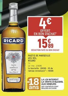 RICARD  PASTIS MARSEILLE FRANCE fortfarand  MOME  4€  OFFERT EN BON D'ACHAT  15%9  89  DEDUCTION FAITE DU BON D'ACHAT  PASTIS DE MARSEILLE  45% VOL  RICARD  1L  Letre: 20€89  La bouteille: 20€89-1€ de