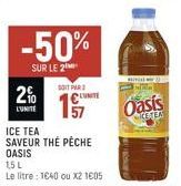 -50%  SUR LE 2  2%  L'UNITE  SOIT PAR  LUMITE  ICE TEA  SAVEUR THE PÊCHE OASIS  1,5 L Le litre : 1640 ou x2 1605  HINGA WA  we  Oasis  KETEA 