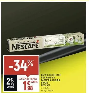 farmers origins  nescafe  -34%  soit aprés remise  l'unité  198  299  l'unité  brazil  l  capsules de café pur arabica farmers origins  brazil  nescafé  10 (52 g) le kg 38€08  khd 