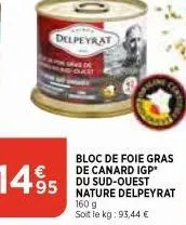 delpeyrat  bloc de foie gras de canard igp* du sud-ouest nature delpeyrat 160 g soit le kg: 93,44 € 