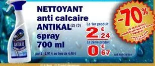 antical  spray 700 ml  par 2 2.91 € au lieu de 4,48 €  nettoyant anti calcaire antikal(2) (3)  le 1er produit  224  le zame produit  0%7  -70%  de reduction tulej produt thes  20  care  eclar 