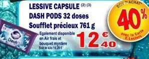 dash  lessive capsule (2) (3) dash pods 32 doses soufflet précieux 761 g  egalement disponible en air frais et  bouquet mystère solle klo 16.29€ 