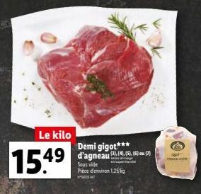 Le kilo  15.49  Demi gigot***  Sous vide Pièce d'environ 1,25 kg  SE02147  