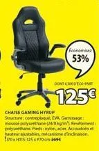 economisez  53%  dontdeco-part  125€  chaise gaming hyrup structure contreplaqué, eva, gamissage mousse polyurethane (24/8 km)revement: polyuréthane peds nylon, acier. accoudoirs et hauteur ajustables