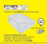 plus ke  115x200 cm, 1100g 29,99€ 20€ dont 0126 déco-part  couette synthetique ulvik  gamage 100% fibre de polyester silicone enveloppe: 100% microfibre de polyester lavable à 60°c 240x220 cm, 2 150 g