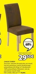 economisez  60%  dont lesedeco part  2.950€  chaise tureby  structure panneau de particules,pin massi bois de caoutchouc mass rembourage polyurethane 24-28 kg/m) reviement 100% polyurethane petement: 