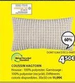 -  60%  dontdeco part  450€  c  coussin hagtorn  housse: 100% polyester. gamissage 100% polyester (recycles différents colors disponibles 30x50cm 11,99€ 