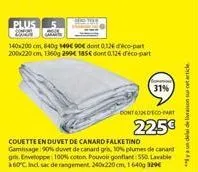 plus  140x200 cm 840g 149€ 90€ dont 0126 déco-part 200x220 cm, 1360g 299€ 185€ dont 0,126 déco-part  31%  cont12deco-part  225€  couette en duvet de canard falketino gamissage: 90% duvet de canard gri