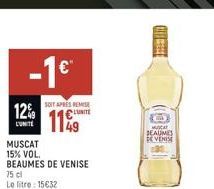 -1€  12%  LUNITE  MUSCAT  15% VOL.  BEAUMES DE VENISE  SOIT APRES REMISE  CLUNITE  75 cl  Le litre : 15€32  119  Hilmars  MUSCAT  SEAUMES  DE VENISE  