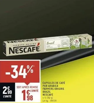 farmers origins  nescafe  -34%  soit aprés remise  l'unité  198  299  l'unité  brazil  l  capsules de café pur arabica farmers origins  brazil  nescafé  10 (52 g) le kg 38€08  khd 