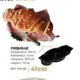 coquille contenance 150 d profondeur 5cm longueur 35cm la 15cm  ref imam 41€90 