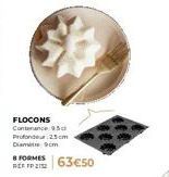 FLOCONS Contenance 95  Profondeur 25cm Diamete9cm  8 FORMES  BE2263€50 
