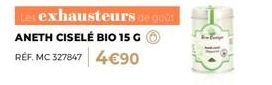 Les exhausteurs de goût ANETH CISELÉ BIO 15 G REF. MC 327847 4€90 