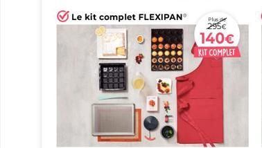 Le kit complet FLEXIPAN®  Plus de  295€  140€ KIT COMPLET 