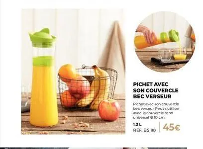 pichet avec son couvercle bec verseur  pichet avec son couvercle bec verseur. peut s'utiliser avec le couvercle rond universel ⓒ10 cm.  45€  1,2 l  réf. bs 90 