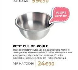 je suis de retour  petit cul-de-poule  idéal pour battre toutes vos préparations de manière homogène et aérée sans effort. s'utilise idéalement avec le support en silicone (voir ci-dessous). en acier 