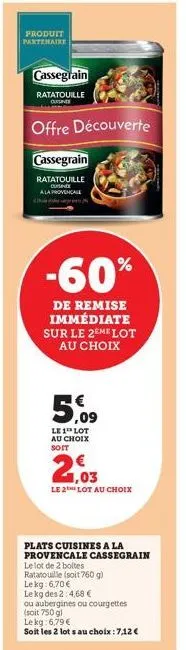 produit partenaire  cassegrain  ratatouille ouline  offre découverte  cassegrain  ratatouille cuisine  ala provencale  -60%  de remise immédiate sur le 2ème lot au choix  5,09  le 1 lot au choix soit 