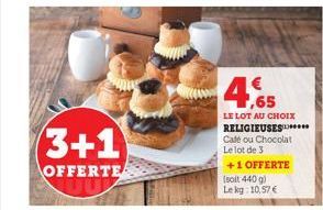 3+1  OFFERTE  4,65  LE LOT AU CHOIX RELIGIEUSES Café ou Chocolat Le lot de 3  +1 OFFERTE (soit 440 g) Lekg: 10,57 € 