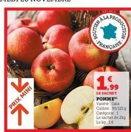 prix mini  (7  soutien  1,99  le sachet pomme variété gala calibre 95/115g  catégorie 1 le sachet de 2kg le kg 1€  oduction 