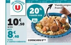 sproduits (u)  10.50  irg  soit  le kg <carte u déduits  20%  versés sur  couscous u  viande origine france 